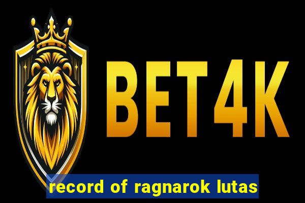 record of ragnarok lutas